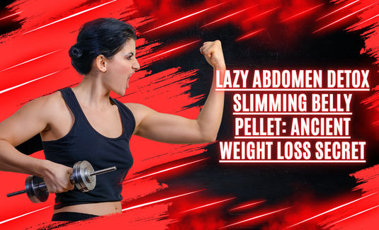 Lazy Abdomen Detox Slimming Belly Pellet: Ancient Weight Loss Secret