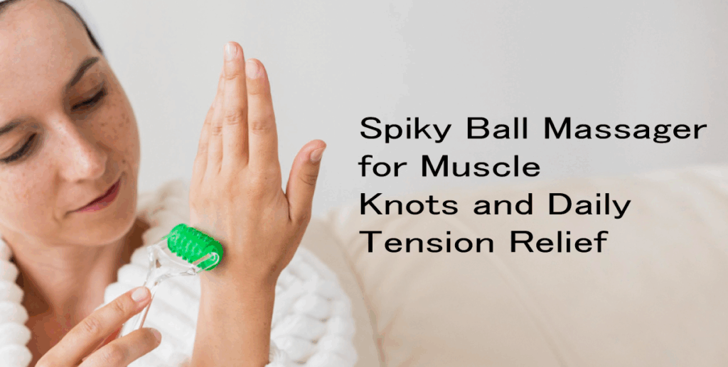 Spiky-Ball-Massager-for-Muscle-Knots-and-Daily-Tension-Relief